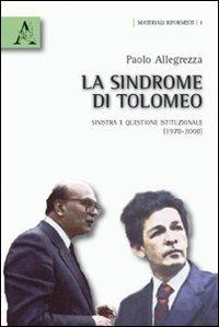 La sindrome di Tolomeo. Sinistra e questione istituzionale (1978-2008) - Paolo Allegrezza - copertina