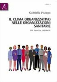 Il clima organizzativo nelle organizzazioni sanitarie. Due indagini empiriche - Gabriella Piscopo - copertina