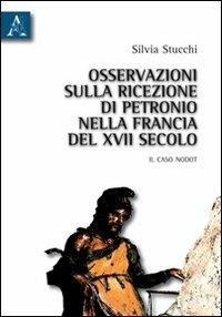 Osservazioni sulla ricezione di Petronio nella Francia del XVII secolo. Il caso Nodot - Silvia Stucchi - copertina