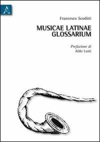 Musicae latinae glossarium. Ediz. italiana - Francesco Scoditti - copertina