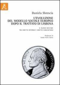 L' evoluzione del modello sociale europeo dopo il trattato di Lisbona. Il nuovo welfare tra diritto interno e diritto comunitario - Daniela Sbrescia - copertina