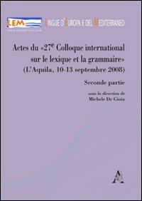 Actes du 27e Colloque international sur le lexique et la grammaire (L'Aquila 10-13 septembre 2008). Parte seconda. Ediz. francese e inglese - Michele De Gioia - copertina