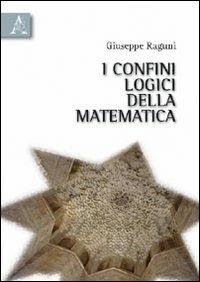 I confini logici della matematica - Giuseppe Ragunì - copertina