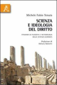 Scienza e ideologia del diritto. Itinerari di filosofia e metodologia della scienza giuridica - Michele Fabio Tenuta - copertina