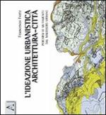 L' ideazione urbanistica architettura-città. Percorsi di mutamento nel malessere urbano