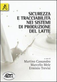 Sicurezza e tracciabilità nei sistemi di produzione del latte - Martino Cassandro,Marcello Mele,Erminio Trevisi - copertina