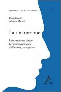 La rinarrazione. Uno strumento clinico per il riconoscimento dell'incontro terapeutico - Adriana Micheli,Paolo Gentili - copertina