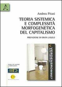 Teoria sistemica e complessità morfogenetica del capitalismo - Andrea Pitasi - copertina