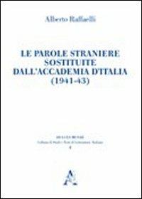 Le parole straniere sostituite dall'Accademia d'Italia (1941-43) - Alberto Raffaelli - copertina