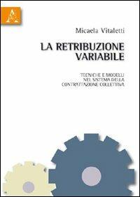 La retribuzione variabile. Tecniche e modelli nel sistema della contrattazione collettiva - Micaela Vitaletti - copertina