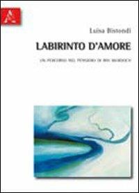 Labirinto d'amore. Un percorso nel pensiero di Iris Murdoch - Marialuisa Bistondi - copertina