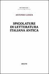 Spigolature di letteratura italiana antica - Antonio Lanza - copertina
