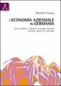 L' economia aziendale in Germania. Dalle origini ai principi contabili IAS/IFRS. Natura, oggetto e metodo - Beatrice Frazza - copertina