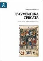 L' avventura cercata. Studi sulla narrativa medievale