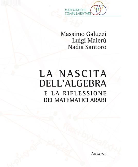 La nascita dell'algebra e la riflessione dei matematici arabi - Massimo Galuzzi,Luigi Maierù,Nadia Santoro - copertina