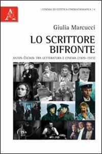 Lo scrittore bifronte. Anton Cechov tra letteratura e cinema (1909-1973) - Giulia Marcucci - copertina