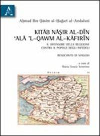 Kitab Nasir al-din 'ala'l-qawn al-kafirin. Il difensore della religione contro il popolo degli infedeli. Racconto di viaggio - Ahmad Quasim al-Hagari al-Andalusi - copertina