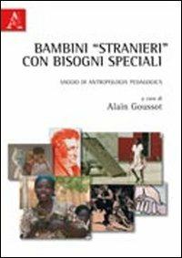 Bambini «stranieri» con bisogni speciali. Saggio di antropologia pedagogica - Alain Goussot - copertina