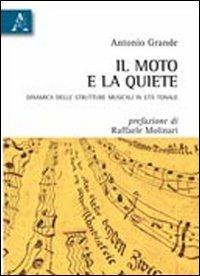 Il moto e la quiete. Dinamica delle strutture musicali in età tonale - Antonio Grande - copertina