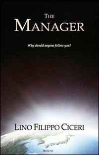 The manager. Why should anyone follow you? Ediz. italiana - Lino F. Ciceri - copertina