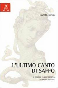 L' ultimo canto di saffo. Il dolore in prospettiva interdisciplinare - Loreta Risio - copertina