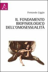 Il fondamento biofisiologico dell'omosessualità - Fernando Liggio - copertina