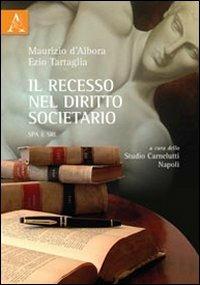 Il recesso nel diritto societario SPA e SRL - Maurizio D'Albora,Ezio Tartaglia - copertina