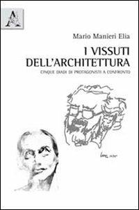 I vissuti dell'architettura. Cinque diadi di protagonisti a confronto - Mario Manieri Elia - copertina