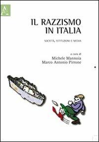 Il razzismo in Italia. Società, istituzioni e media - Marco A. Pirrone,Michele Mannoia - copertina
