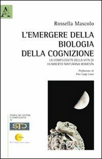 L' emergere della biologia della cognizione. La complessità della vita di Humberto Maturana Romesín - Rossella Mascolo - copertina