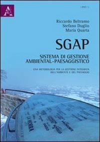 SGAP. Sistema di gestione ambiental-paesaggistico. Una metodologia per la gestione integrata dell'ambiente e del paesaggio - Riccardo Beltramo,Stefano Duglio,Maria Quarta - copertina