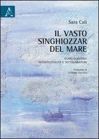 Il vasto singhiozzar del mare. Guido Gozzano. Intertestualità e sottolineature - Sara Calì - copertina