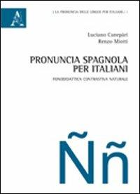 Pronuncia spagnola per italiani. Fonodidattica contrastiva naturale - Luciano Canepari,Renzo Miotti - copertina