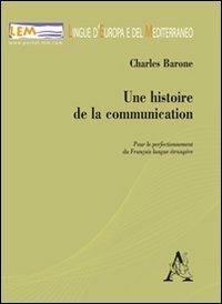 Une histoire de la communication. Pour le perfectionnement du français. Langue étrangère - Charles Barone - copertina