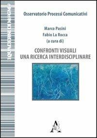 Confronti visuali. Una ricerca interdisciplinare - Fabio La Rocca,Marco Pasini - copertina