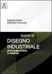 Lezioni di disegno industriale. All'Università di Roma La Sapienza - Eugenia Chiddo,Clemente Francavilla - copertina