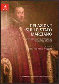 Relazione sullo Stato marciano. Istituzioni politiche veneziane nel secondo Seicento - Antonia Dalla Francesca Cappello,Achille Olivieri - copertina