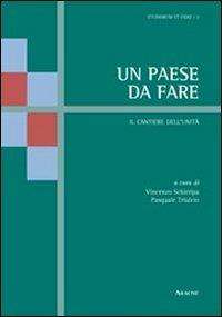 Un paese da fare. Il cantiere dell'unità - Vincenzo Schirripa,Pasquale Triulcio - copertina