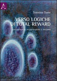 Verso logiche di total reward. Una ricerca su incentivazione e dintorni - Teresina Torre - copertina