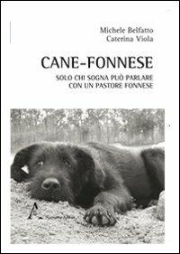 Cane-fonnese. Solo chi sogna può parlare con un pastore fonnese - Michele Belfatto,Caterina Viola - copertina