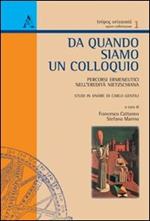 Da quando siamo un colloquio. Percorsi ermeneutici nell'eredità nietzschiana