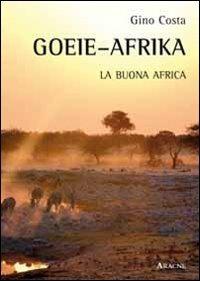 Goeie-Afrika. La buona Africa - Gino Costa - copertina