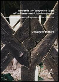 Note sulle torri campanarie lignee nell'architettura tradizionale ungherese - Giuseppe Fallacara - copertina