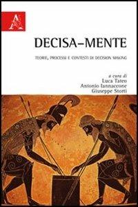 Decisa-mente. Teorie, processi e contesti di decision making - Luca Tateo,Antonio Iannacone,Giuseppe Storti - copertina