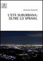 L' età suburbane. Oltre lo sprawl