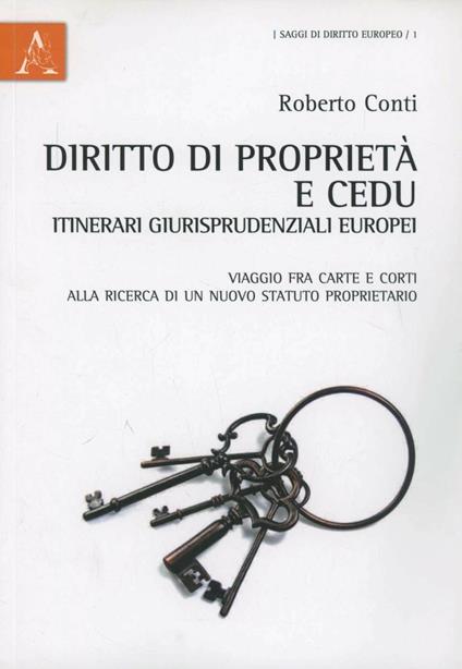 Diritto di proprietà e CEDU. Itinerari giurisprudenziali europei. Viaggio fra carte e corti alla ricerca di un nuovo statuto proprietario - Roberto Conti - copertina