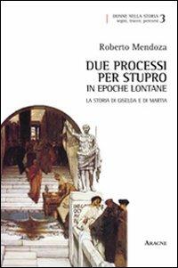 Due processi per stupro in epoche lontane. La storia di Giselda e di Martia - Roberto Mendoza - copertina