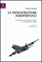 Le infrastrutture aeroportuali. La domanda di trasporto aereo e le politiche regionali