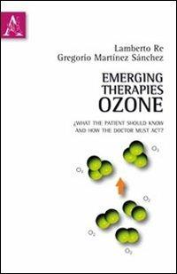 Emerging therapies: ozone. What the patient should know and how the doctor must act. Ediz. italiana e inglese - Gregorio Martínez Sanchez,Lamberto Re - copertina