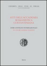 Atti del 18º Convegno internazionale dell'Accademia romanistica costantiniana in onore di Remo Martini (Spello, 18-20 giugno 2007) - Stefano Giglio - copertina